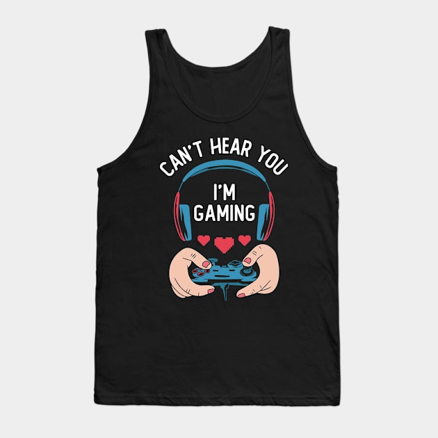 Can't Hear You I'm Gaming Tank Top by OnepixArt